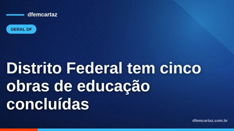 Distrito Federal tem cinco obras de educação concluídas