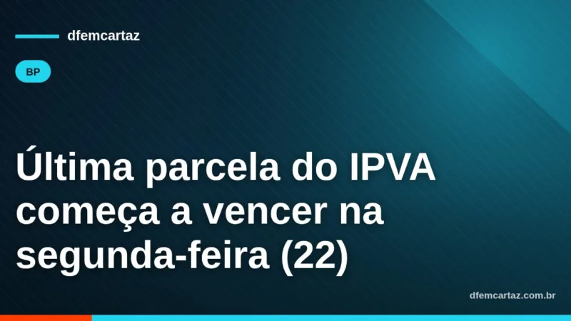 Última parcela do IPVA começa a vencer na segunda-feira (22)